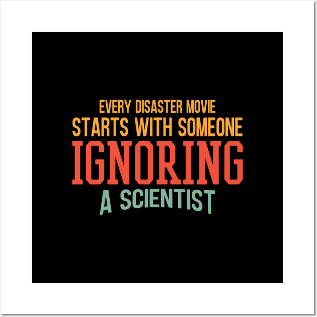 Every Disaster Movie Start With Someone Ignoring A Scientist Wall Art by Zen Cosmos Official